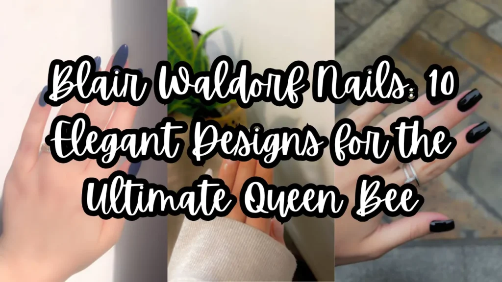 Blair Waldorf Nails